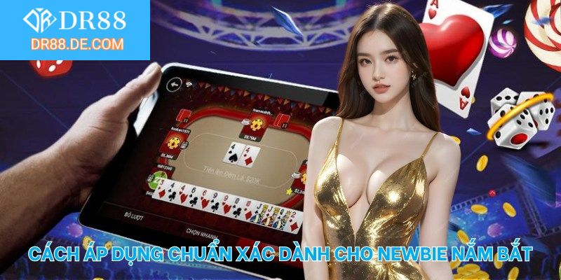 Cách áp dụng chuẩn xác dành cho newbie nắm bắt