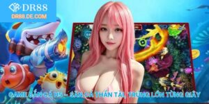 Game bắn cá H5 tại DR88
