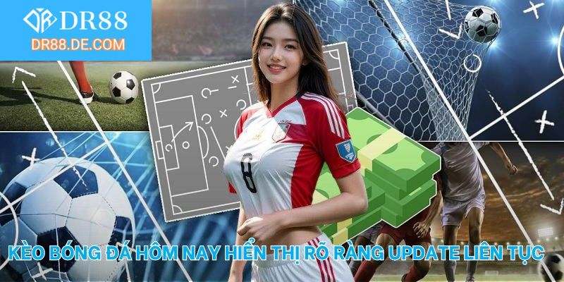 Kèo bóng đá hôm nay hiển thị rõ ràng update liên tục