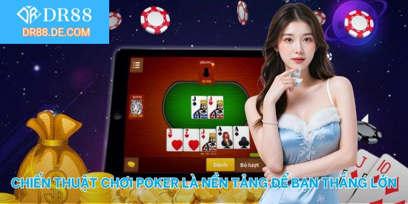 Chiến thuật chơi poker là nền tảng để bạn thắng lớn