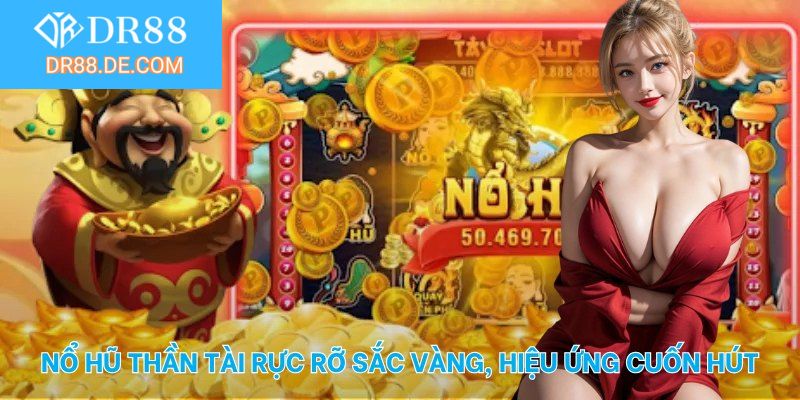 Nổ hũ thần tài rực rỡ sắc vàng, hiệu ứng cuốn hút