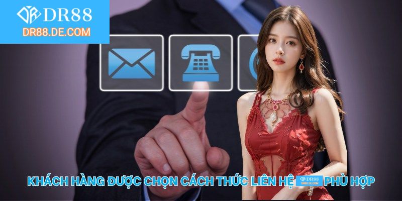 Khách hàng được chọn cách thức liên hệ DR88 phù hợp