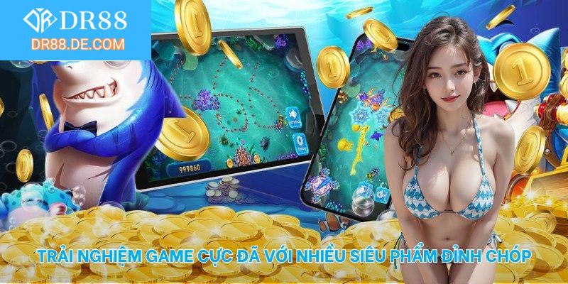 Trải nghiệm game cực đã với nhiều siêu phẩm đỉnh chóp