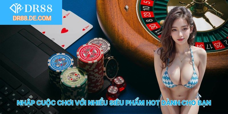 Nhập cuộc chơi với nhiều siêu phẩm hot dành cho bạn