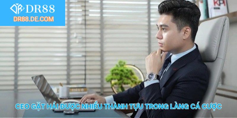 CEO gặt hái được nhiều thành tựu khủng trong làng cá cược