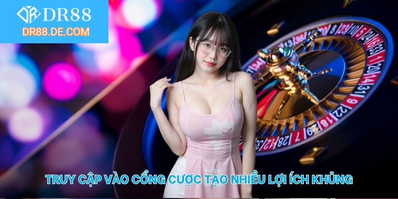 Truy cập vào cổng cược tạo nhiều lợi ích khủng