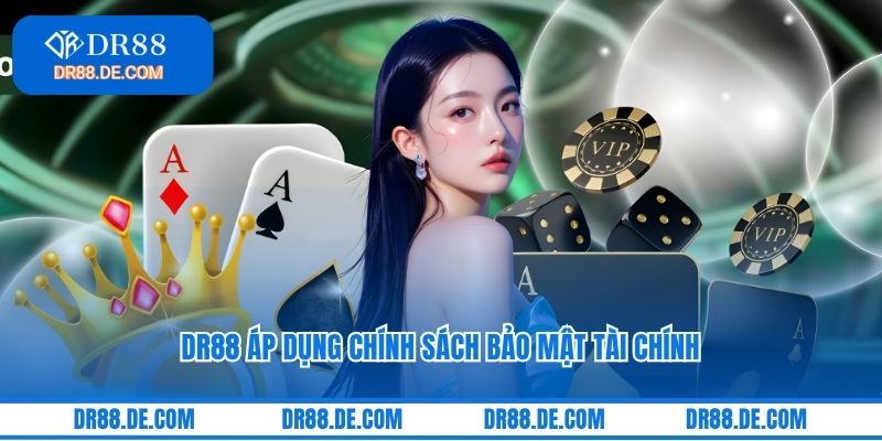DR88 áp dụng chính sách bảo mật tài chính