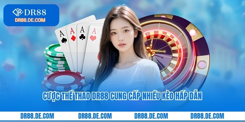 Cược thể thao DR88 cung cấp nhiều kèo hấp dẫn